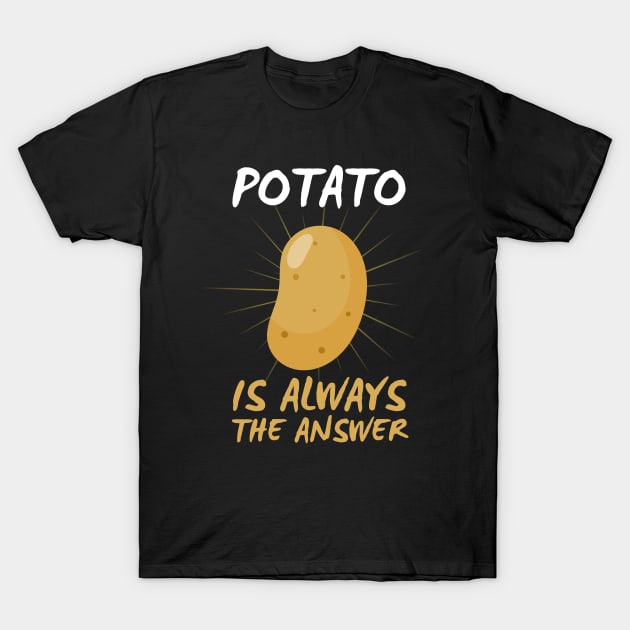 Potato Is Always The Answer Funny Potato T-Shirt by DesignArchitect